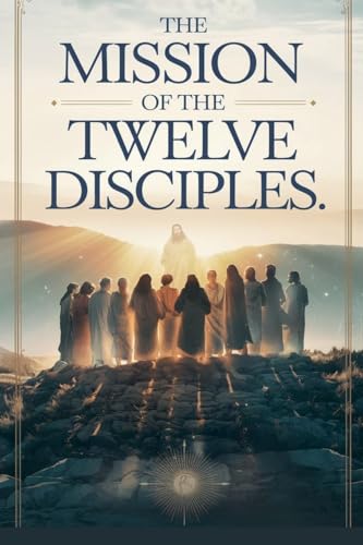 The Mission of the Twelve Disciples (Christian Biblical Fiction, Band 30) von FaithLight Publishers