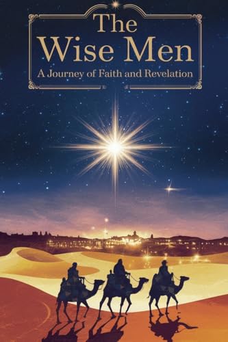 The Wise Men (Christian Biblical Fiction, Band 36) von Faithful Reflections