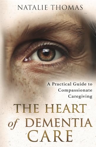 The Heart of Dementia Care: A Practical Guide to Compassionate Caregiving von Independently published