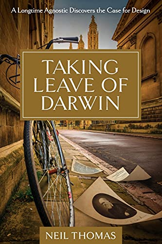 Taking Leave of Darwin: A Longtime Agnostic Discovers the Case for Design