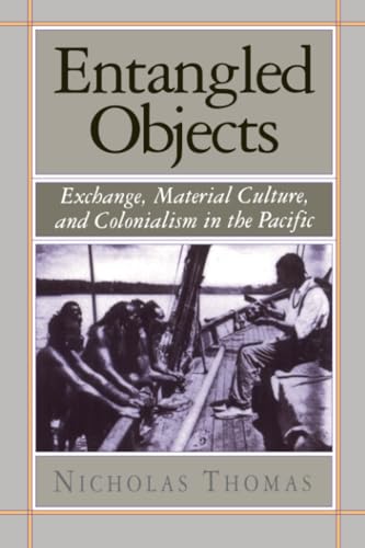 Entangled Objects: Exchange, Material Culture, and Colonialism in the Pacific von Harvard University Press