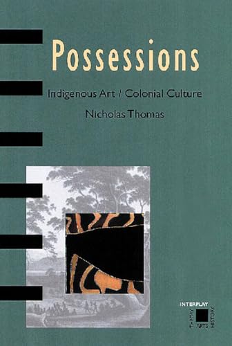 POSSESSIONS: Indigenous Art, Colonial Culture (Interplay, Arts, History, Theory)