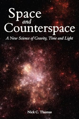 Space and Counterspace: A New Science of Gravity, Time and Light