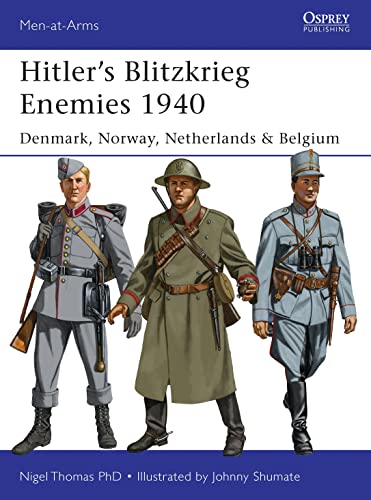 Hitler’s Blitzkrieg Enemies 1940: Denmark, Norway, Netherlands & Belgium (Men-at-Arms, Band 493)