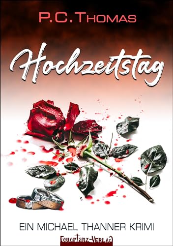 Hochzeitstag: Ein Michael Thanner Krimi von Feuertanz-Verlag