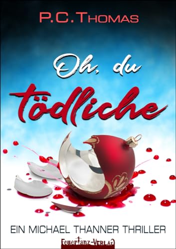 Oh, du tödliche: Ein Michael Thanner Krimi von FeuerTanz-Verlag