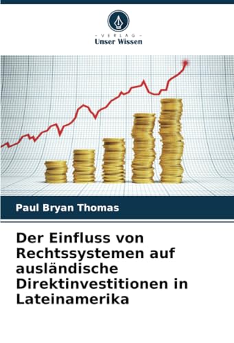 Der Einfluss von Rechtssystemen auf ausländische Direktinvestitionen in Lateinamerika von Verlag Unser Wissen