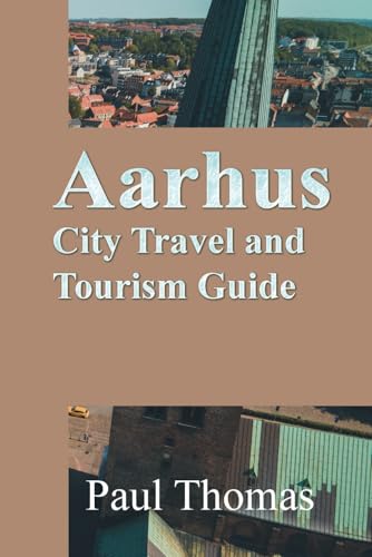 Aarhus City Travel and Tourism Guide: Your Passport to Danish Delights Aarhus City Travel and Tourism Guide: Your Passport to Danish Delights von Independently published