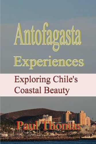 Antofagasta Experiences: Exploring Chile's Coastal Beauty Antofagasta Experiences: Exploring Chile's Coastal Beauty von Independently published