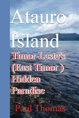 Atauro Island: Timor-Leste's (East Timor )Hidden Paradise von Independently published