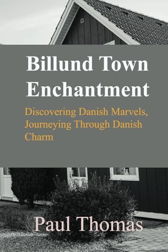 Billund Town Enchantment: Discovering Danish Marvels, Journeying Through Danish Charm Billund Town Enchantment: Discovering Danish Marvels, Journeying Through Danish Charm von Independently published