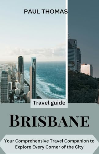 Brisbane travel guide: Your Comprehensive Travel Companion to Explore Every Corner of the City von Independently published