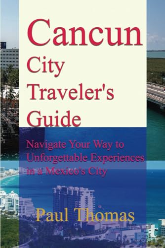 Cancun City Traveler's Guide: Navigate Your Way to Unforgettable Experiences in a Mexico's City Cancun City Traveler's Guide: Navigate Your Way to Unforgettable Experiences in a Mexico's City von Independently published