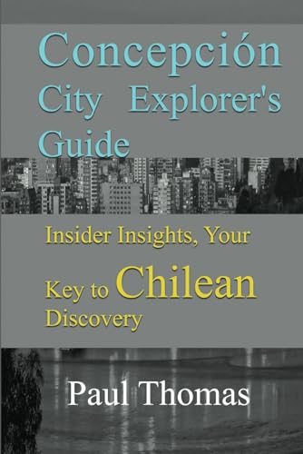 Concepción City Explorer's Guide: Insider Insights, Your Key to Chilean Discovery Concepción City Explorer's Guide: Insider Insights, Your Key to Chilean Discovery von Independently published