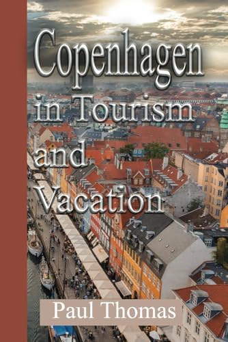 Copenhagen in Tourism and Vacation: Local Tips and Denmark Hidden Treasures, Scandinavia Environment Copenhagen in Tourism and Vacation: Local Tips and Denmark Hidden Treasures, Scandinavia Environment von Independently published