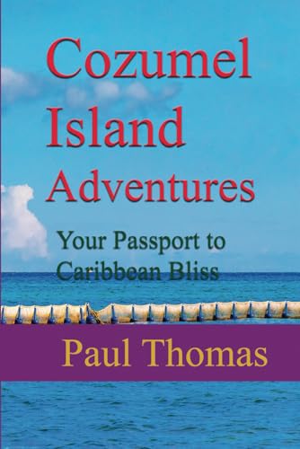 Cozumel Island Adventures: Your Passport to Caribbean Bliss Cozumel Island Adventures: Your Passport to Caribbean Bliss von Independently published