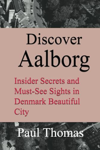 Discover Aalborg: Insider Secrets and Must-See Sights in Denmark Beautiful City Discover Aalborg: Insider Secrets and Must-See Sights in Denmark Beautiful City von Independently published
