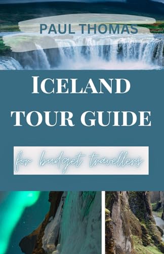 Iceland tour guide for budget travellers: Embark on an extraordinary journey of natural splendors, cultural marvels, and enchanting adventures in the heart of fire and ice von Independently published