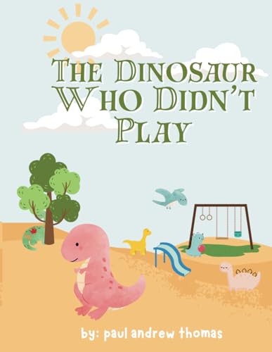 The Dinosaur Who Didn't Play von Independently published