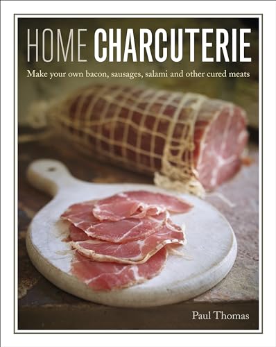 Home Charcuterie: How to Make Your Own Bacon, Sausages, Salami and Other Cured Meats von Lorenz Books