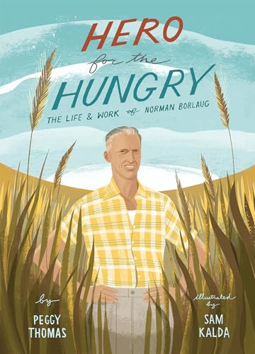 Hero for the Hungry: The Life & Work of Norman Borlaug