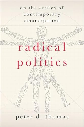 Radical Politics: On the Causes of Contemporary Emancipation (Heretical Thought) von Oxford University Press Inc