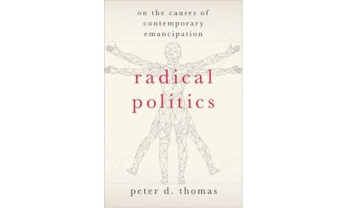 Radical Politics: On the Causes of Contemporary Emancipation (Heretical Thought) von Oxford University Press Inc