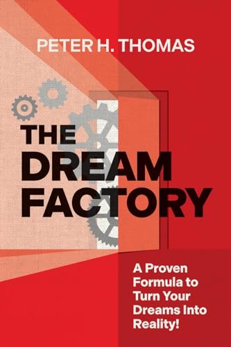 The Dream Factory: A Proven Formula to Turn Your Dreams Into Reality! von Fideli Publishing, Incorporated