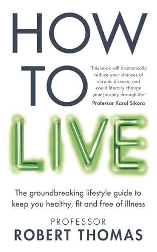 How to Live: The groundbreaking lifestyle guide to keep you healthy, fit and free of illness von Short Books
