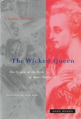 The Wicked Queen: The Origins of the Myth of Marie-Antoinette (Zone Books)
