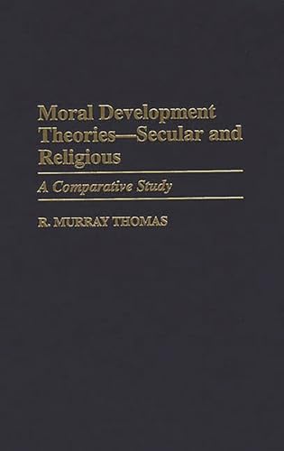 Moral Development Theories -- Secular and Religious: A Comparative Study (Contributions to the Study of Education, Band 68)