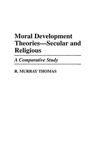 Moral Development Theories -- Secular and Religious: A Comparative Study (Contributions to the Study of Education, Band 68) von Praeger