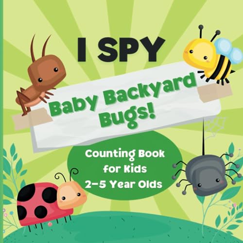 I Spy Baby Backyard Bugs! Counting Book for Kids 2-5 Year Olds: Fun Backyard Bugs Counting Puzzles for Kids: Bug Books for Kids & Activity Book About Insects (I Spy Kid's Adventures) von Independently published