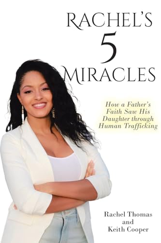 Rachel's 5 Miracles: How a Father's Faith Saw His Daughter through Human Trafficking von Christian Faith Publishing