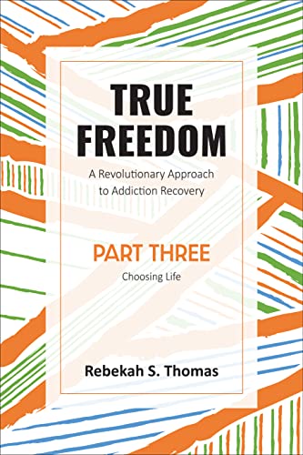 True Freedom Part Three: A Revolutionary Approach to Addiction Recovery von Malcolm Down Publishing Limited