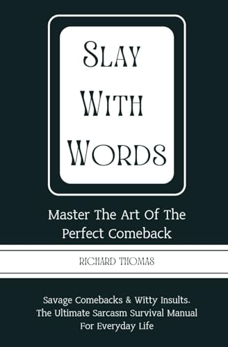 SLAY WITH WORDS: Master the Art of the Perfect Comeback Savage comebacks & witty insults. The ultimate sarcasm survival manual for everyday life von Independently published