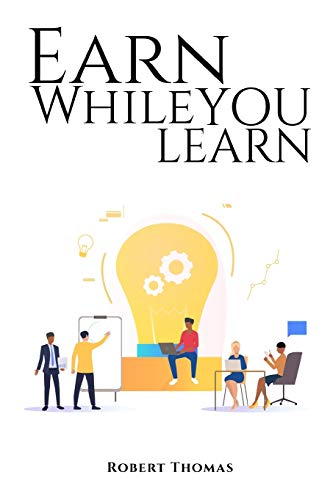 Earn While You Learn: Key Strategies Used By College Students to Avoid Debt & Earn Profit While Learning von Independently Published