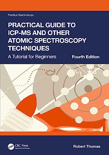 Practical Guide to ICP-MS and Other Atomic Spectroscopy Techniques: A Tutorial for Beginners (Practical Spectroscopy) von CRC Press