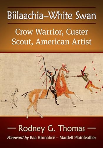 Biilaachia-White Swan: Crow Warrior, Custer Scout, American Artist von McFarland & Co Inc