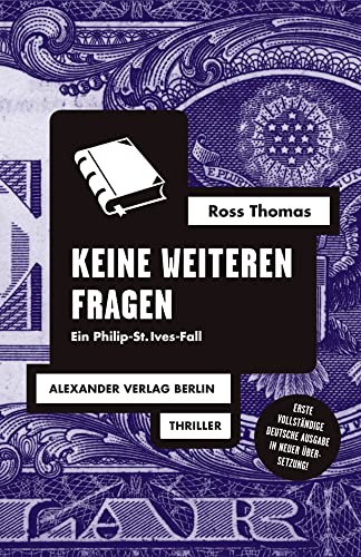 Keine weiteren Fragen: Ein Philip-St.Ives-Fall (Ross-Thomas-Edition) von Alexander