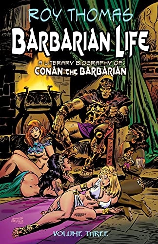 Barbarian Life: Volume Three: A Literary Biography of Conan the Barbarian von Pulp Hero Press