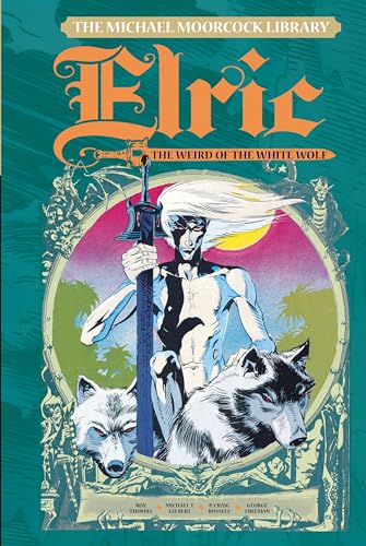 The Michael Moorcock Library: Elric, Weird of the White Wolf, Volume 4: Elric: the Weird of the White Wolf