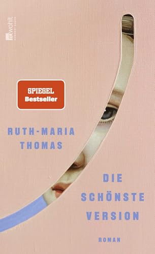 Die schönste Version: Roman | Nominiert für das Lieblingsbuch des Deutschschweizer Buchhandels 2025 von Rowohlt