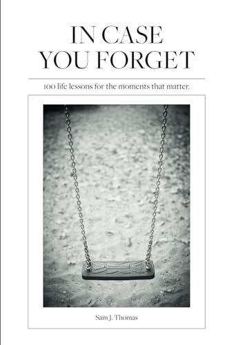 In Case You Forget: 100 life lessons for the moments that matter