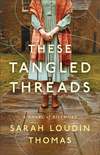 These Tangled Threads: A Novel of Biltmore von Bethany House Publishers, a division of Baker Publishing Group
