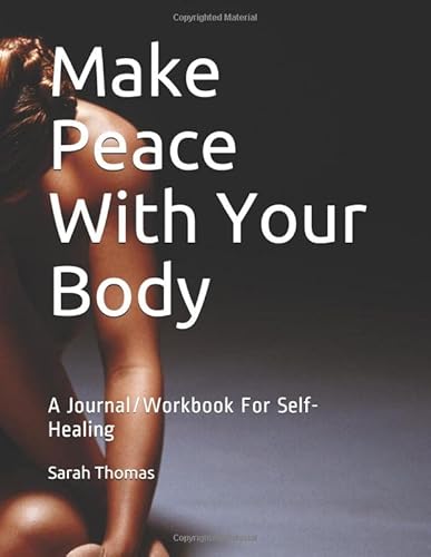 Make Peace With Your Body: A Journal/Workbook For Self-Healing