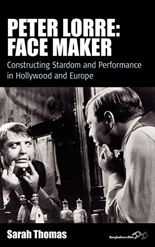 Peter Lorre: Face Maker : Constructing Stardom and Performance in Hollywood and Europe (Film Europa: German Cinema in an International Context, 12) von Berghahn Books