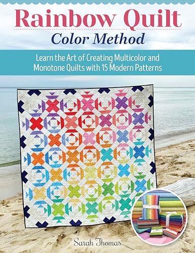 Rainbow Quilt Color Method: Learn the Art of Creating Multi-color and Monotone Quilts With 15 Modern Patterns von Fox Chapel Publishing