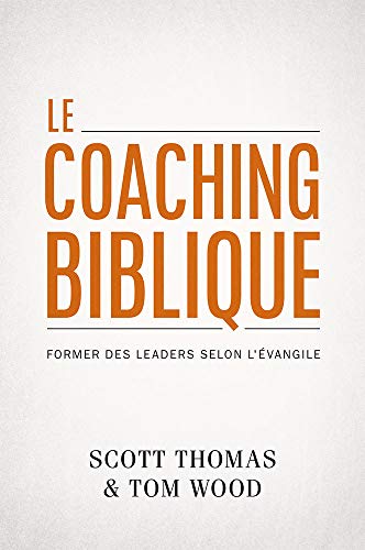 Le coaching biblique (Gospel Coach): Former des leaders selon l'Évangile von Éditions Impact