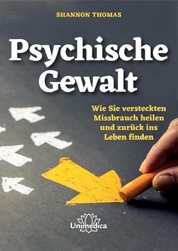 Psychische Gewalt: Wie Sie versteckten Missbrauch heilen und zurück ins Leben finden von Unimedica
